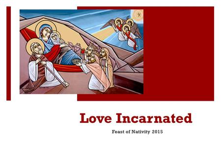 Love Incarnated Feast of Nativity 2015. Love Incarnated  Blessed be the God and Father of our Lord Jesus Christ, who has blessed us with every spiritual.