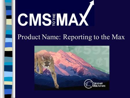 Product Name: Reporting to the Max. The following presentation demonstrates the features and benefits of an enhanced reports available for the Cougar.