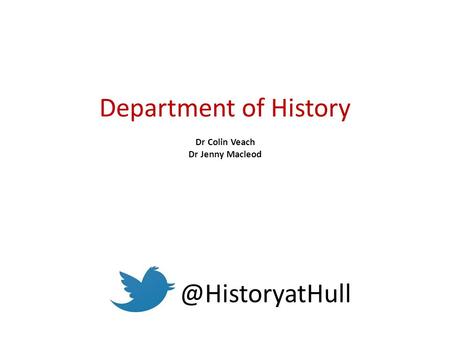 Department of History Dr Colin Veach Dr Jenny