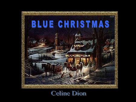 Ill have a blue christmas without you Ill be so blue just thinking about you.