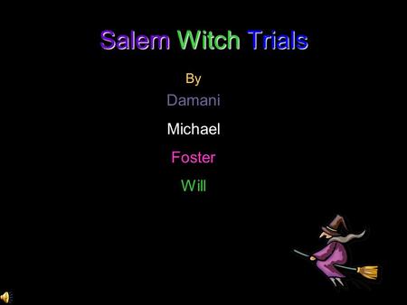 Salem Witch Trials By Damani Michael Foster Will.