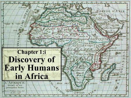 Chapter 1:i Discovery of Early Humans in Africa History - the story of mankind - is divided into two time periods: Pre-historyHistory The period of history.