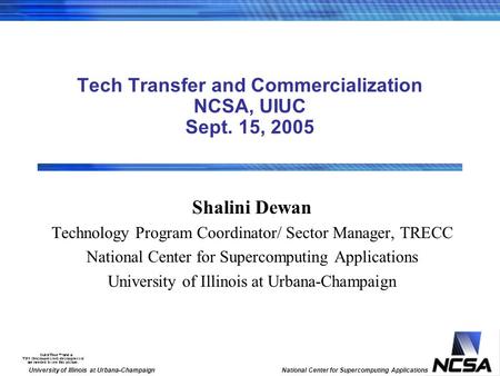 University of Illinois at Urbana-ChampaignNational Center for Supercomputing Applications Tech Transfer and Commercialization NCSA, UIUC Sept. 15, 2005.
