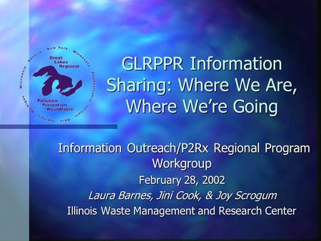 GLRPPR Information Sharing: Where We Are, Where We’re Going Information Outreach/P2Rx Regional Program Workgroup Information Outreach/P2Rx Regional Program.