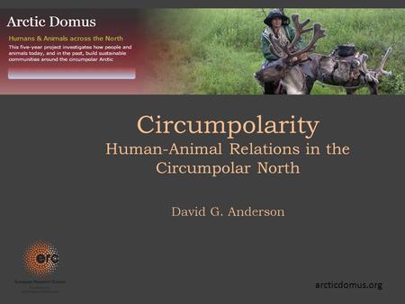 Circumpolarity Human-Animal Relations in the Circumpolar North David G. Anderson arcticdomus.org.
