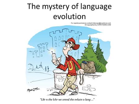 The mystery of language evolution. Tinbergen's four questions Proximate view How an individual organism's structures function: Ontogeny: Developmental.