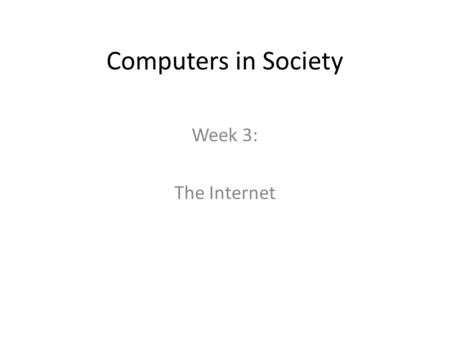 Computers in Society Week 3: The Internet. Preliminaries There are two important things to know before we talk about the internet: Packet switching Standards.