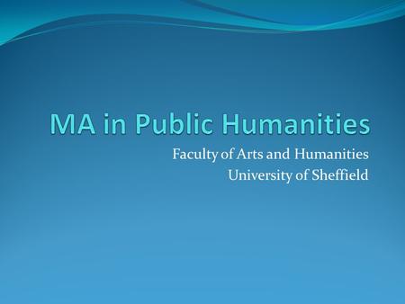 Faculty of Arts and Humanities University of Sheffield.