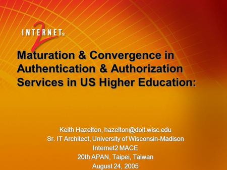 Maturation & Convergence in Authentication & Authorization Services in US Higher Education: Keith Hazelton, Sr. IT Architect, University.