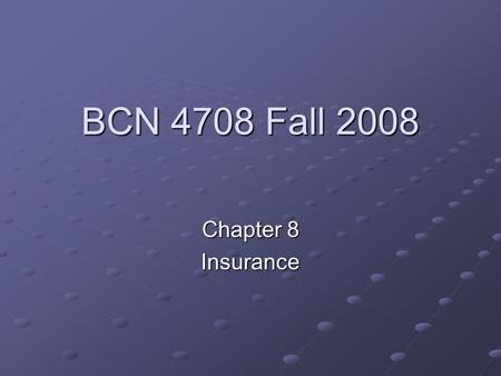 BCN 4708 Fall 2008 Chapter 8 Insurance. Insurance What is Risk? Specific types of Risk Inflation Inflation Market Market Principal Principal Liquidity.