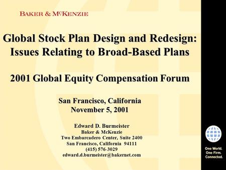 Global Stock Plan Design and Redesign: Issues Relating to Broad-Based Plans 2001 Global Equity Compensation Forum San Francisco, California November 5,
