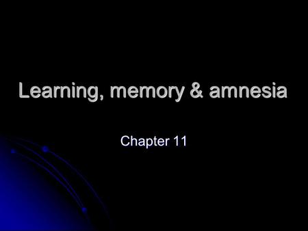 Learning, memory & amnesia