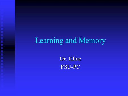 Learning and Memory Dr. Kline FSU-PC. What is memory? What do you think??? What do you think???