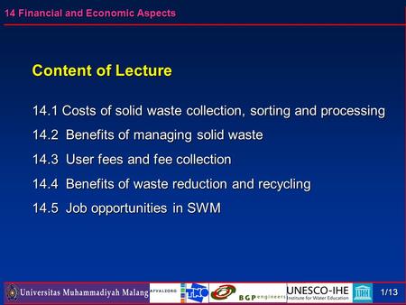 14 Financial and Economic Aspects 1/13 Content of Lecture 14.1 Costs of solid waste collection, sorting and processing 14.2 Benefits of managing solid.