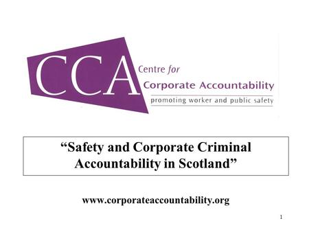 1 “Safety and Corporate Criminal Accountability in Scotland” www.corporateaccountability.org.