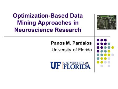 Optimization-Based Data Mining Approaches in Neuroscience Research Panos M. Pardalos University of Florida.