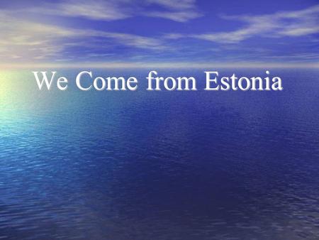 We Come from Estonia. Estonia Capital TallinnTallinn Population: 1 342 000 (01.01.2007) Area: 45 227 km² Language: Estonian Independence Day: 24 February.