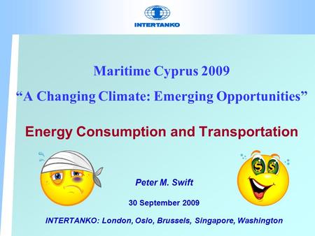 Maritime Cyprus 2009 “A Changing Climate: Emerging Opportunities” Energy Consumption and Transportation Peter M. Swift 30 September 2009 INTERTANKO: London,