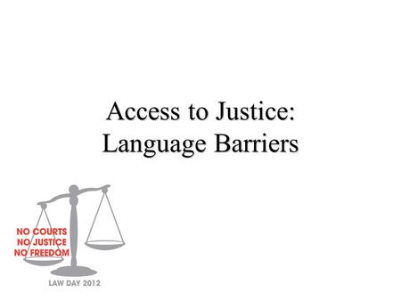 Access to Justice: Language Barriers. Sixth Amendment, U.S. Constitution: In all criminal prosecutions, the accused shall enjoy the right to a speedy.