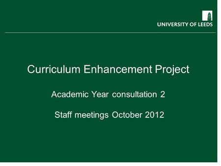 Curriculum Enhancement Project Academic Year consultation 2 Staff meetings October 2012.