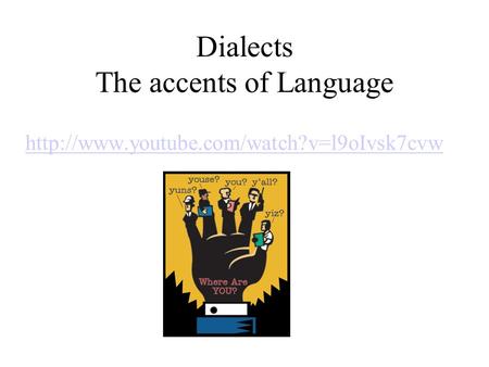 Dialects The accents of Language