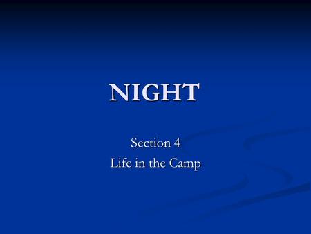 NIGHT Section 4 Life in the Camp. “For God’s sake, where is God? “WHERE HE IS? THIS IS WHERE- HANGING HERE FROM THIS GALLOWS…” “WHERE HE IS? THIS IS WHERE-