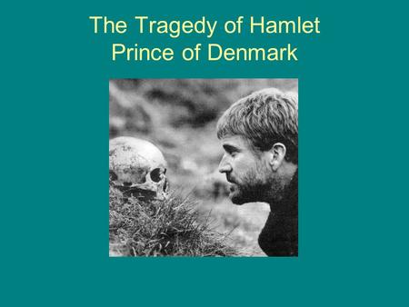 The Tragedy of Hamlet Prince of Denmark