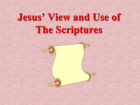 Jesus’ View and Use of The Scriptures. Inspiration – Matt.22:42-45 God’s Word is Truth – Jn.17:17 Recited During Temptation, Matt.4, Luke 4 Believed,