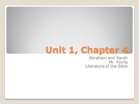 Unit 1, Chapter 4 Abraham and Sarah Mr. Young Literature of the Bible.