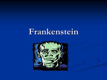 Frankenstein. Thoughts on Frankenstein “I first read Frankenstein at the best possible time: when I was too young to understand it. I had been told by.