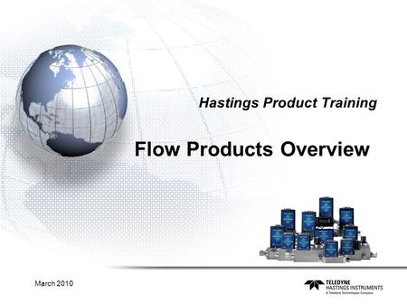March 2010 Hastings Product Training Flow Products Overview.