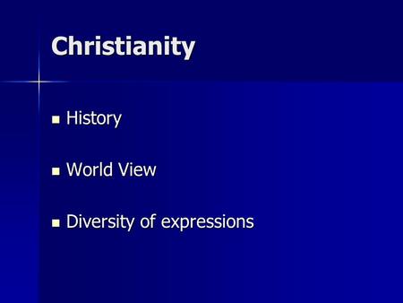 Christianity History History World View World View Diversity of expressions Diversity of expressions.