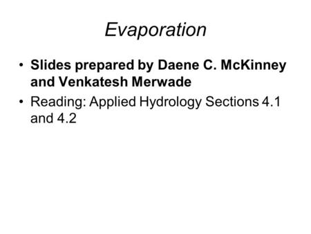Evaporation Slides prepared by Daene C. McKinney and Venkatesh Merwade
