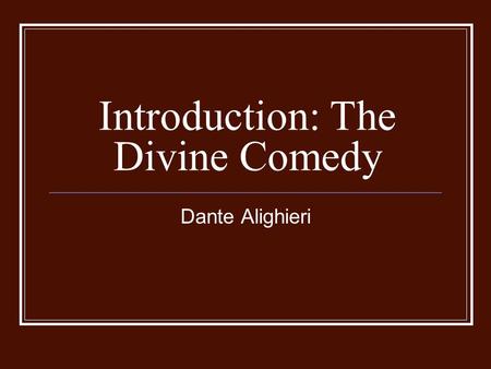 Introduction: The Divine Comedy Dante Alighieri.