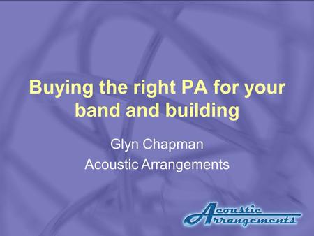 Buying the right PA for your band and building Glyn Chapman Acoustic Arrangements.