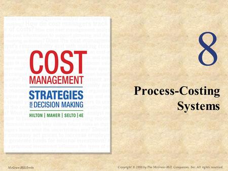 Copyright © 2008 by The McGraw-Hill Companies, Inc. All rights reserved. McGraw-Hill/Irwin 8 Process-Costing Systems.