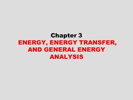 Chapter 3 ENERGY, ENERGY TRANSFER, AND GENERAL ENERGY ANALYSIS