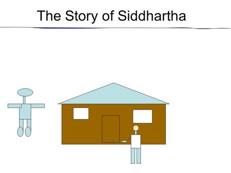 The Story of Siddhartha. Siddhartha wanted to leave to explore the world. He wanted his father’s permission to leave so he stood still. Will you stand.