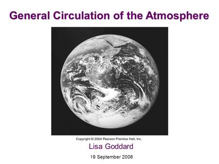 General Circulation of the Atmosphere Lisa Goddard 19 September 2006.