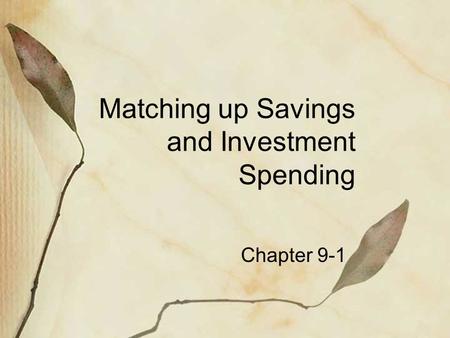 Matching up Savings and Investment Spending Chapter 9-1.