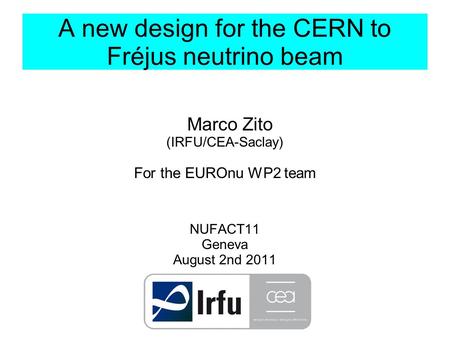 A new design for the CERN to Fréjus neutrino beam Marco Zito (IRFU/CEA-Saclay) For the EUROnu WP2 team NUFACT11 Geneva August 2nd 2011.