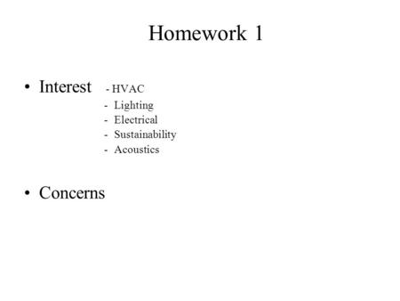 Homework 1 Interest - HVAC -Lighting -Electrical -Sustainability -Acoustics Concerns.