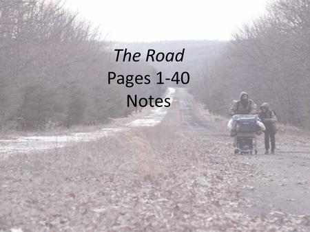 The Road Pages 1-40 Notes.