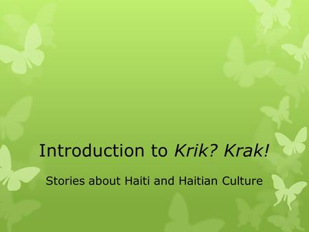 Introduction to Krik? Krak! Stories about Haiti and Haitian Culture.