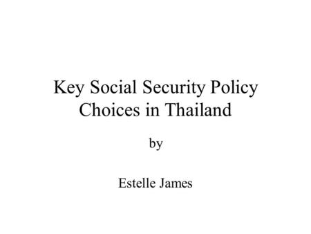 Key Social Security Policy Choices in Thailand by Estelle James.