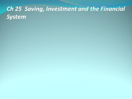 Ch 25 Saving, Investment and the Financial System.