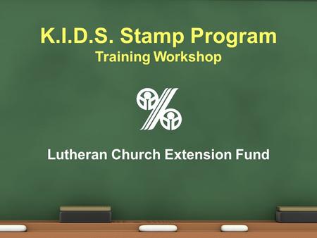 K.I.D.S. Stamp Program Training Workshop Lutheran Church Extension Fund.