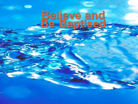 Believe and Be Baptised. A Christian Church We don’t believe We’re here by accident Physical life and death is all there is God is uninterested in us.