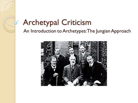 Archetypal Criticism An Introduction to Archetypes: The Jungian Approach.