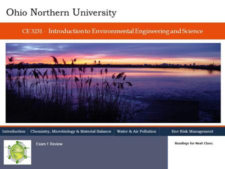 CE 3231 - Introduction to Environmental Engineering and Science Readings for Next Class: O hio N orthern U niversity Introduction Chemistry, Microbiology.